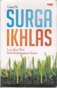 Image of Surga Ikhlas: Luruskan Hati Raih Kebahagiaan Sejati
